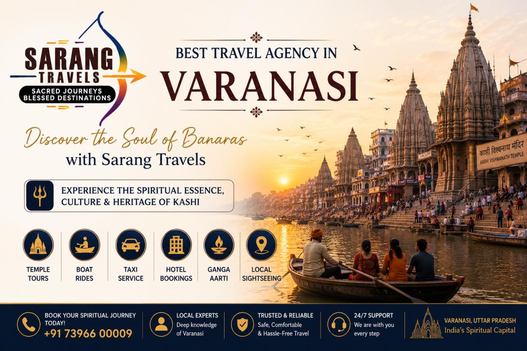 Best Travel Agency in Varanasi – Discover the Soul of Banaras with Sarang Travels